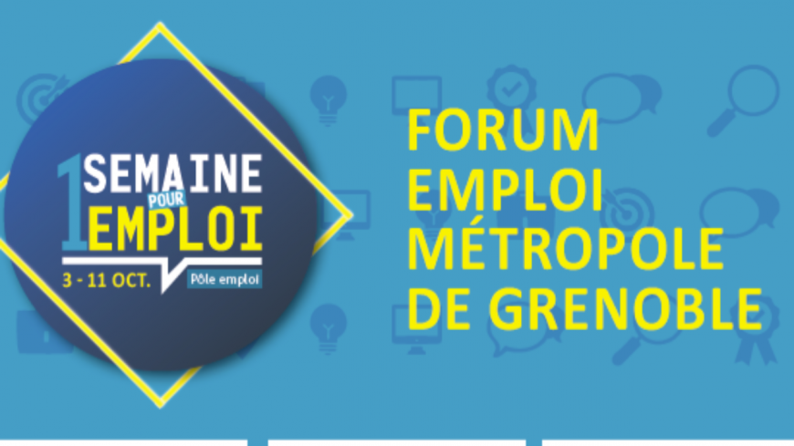 FORUM EMPLOI DE LA MÉTROPOLE DE GRENOBLE Du jeudi 3 au jeudi 10 octobre FORUM EMPLOI DE LA MÉTROPOLE DE GRENOBLE Du jeudi 3 au jeudi 10 octobre