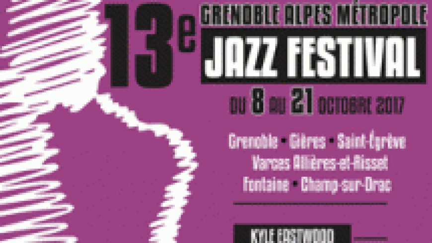 13ème Grenoble Alpes Métropole Jazz Festival 2017 13ème Grenoble Alpes Métropole Jazz Festival 2017