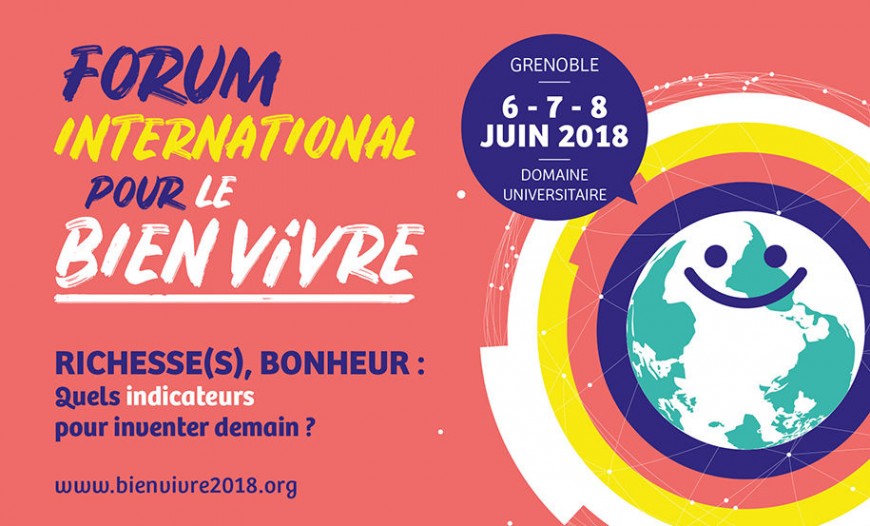 FORUM INTERNATIONAL POUR LE BIEN VIVRE Les 6, 7 et 8 juin à Grenoble FORUM INTERNATIONAL POUR LE BIEN VIVRE Les 6, 7 et 8 juin à Grenoble
